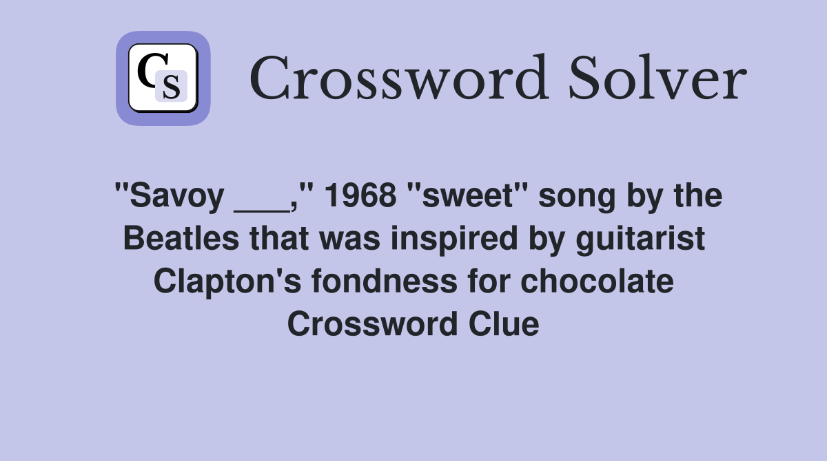 "Savoy ___," 1968 "sweet" song by the Beatles that was inspired by